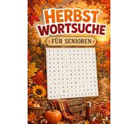 Herbst Wortsuche für Senioren: 100 abwechslungsreiche Rätsel in Großdruck | Entspannung, Gedächtnistraining und herbstlicher Rätselspaß | Mit Lösungen (Jahreszeiten Wortsuche für Senioren)