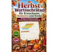 Herbst Wortsuchrätsel für Erwachsene, Senioren und Kinder: 90 Themen im Großdruck mit 2.000 versteckten Wörtern für entspannte Rätselstunden