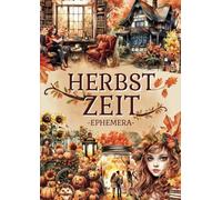 Herbst Zeit Ephemera Cut and Collage Buch: 200+ Hochwertige Bilder von Tieren, der Natur, Feen, Gärten, Häuser, Möbel, Personen für Scrapbooking, ... Papierbasteln, Sammeln und mehr