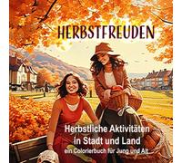 HERBSTFREUDEN: Herbstliche Aktivitäten in Stadt und Land - ein Colorierbuch für Jung und Alt (Jahreszeiten Bücher)