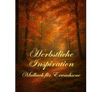Herbstliche Inspiration - Malbuch für Erwachsene: Herbst Malbuch | Geschenk | kreative Auszeit | 50 einzigartige Motive | Hochdetaillierte ... Stessabbau | Tiere | Wälder | Mandala | Pilze