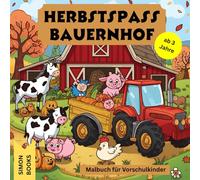 Herbstspaß auf dem Bauernhof - Malbuch für Kinder ab 3 Jahren und Vorschulkinder: Traktoren, Hoftiere und Erntemotive zum Ausmalen