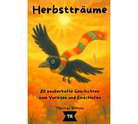 Herbstträume - Gute-Nacht-Geschichten für Kinder ab 3 Jahren: 20 liebevolle Vorlesegeschichten über Freundschaft, Natur und kleine Wunder des Herbstes | Jahreszeiten-Träume Band 1