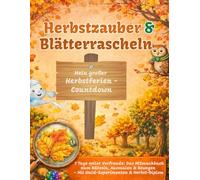 Herbstzauber & Blätterrascheln: Mein großer Herbstferien-Countdown: 7 Tage voller Vorfreude: Das Mitmachbuch zum Rätseln, Ausmalen & Bewegen - Mit ... (Meine Vorfreude-Countdowns für Kinder)