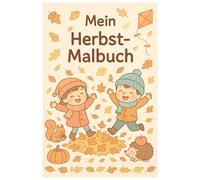 Herbstzauber - Malbuch für Kinder ab 3 Jahren: 25 Seiten mit süßen Herbstmotiven zum Ausmalen - Tiere, Blätter, Kürbisse & lustige Szenen fördern Kreativität, Konzentration und Feinmotorik