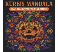 Herbstzauber und Kürbisträume - das Kürbis-Mandala-Malbuch: Wunderschöne Kürbismotive zum Ausmalen und Entspannen für Erwachsene