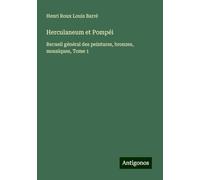 Herculaneum et Pompéi: Recueil général des peintures, bronzes, mosaïques, Tome 1