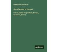 Herculaneum et Pompéi: Recueil général des peintures, bronzes, mosaïques, Tome 5