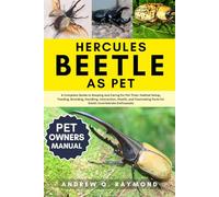 Hercules beetle As Pet: The Complete Hercules Beetle Care Guide for Beginners and Enthusiasts: Habitat Setup, Feeding, Handling, Habitat, Interaction, Breeding Tips, and Expert Insect Keeping Advice