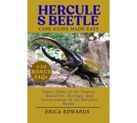 HERCULES BEETLE: Insect Giant of the Tropics: Evolution, Ecology, and Conservation of the Hercules Beetle.