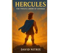 Hercules: The Twelve Labors of Courage (Little Heroes of the Ancient World)