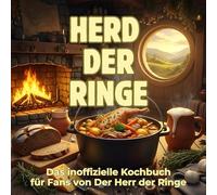 Herd der Ringe: Das inoffizielle Kochbuch für Fans von Der Herr der Ringe. 40 Rezepte für jedes Kochlevel: schnell, lecker, einfach