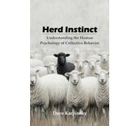 Herd Instinct: Understanding the Human Psychology of Collective Behavior