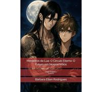 Herdeiros da Lua: O Círculo Eterno: O Futuro em Nossas Mãos: Saga Ecliptica 6