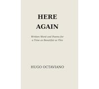 Here Again: Written Words and Poems for a Time as Beautiful as This