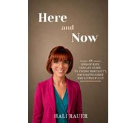 Here and Now: An End-of-Life Doula's Guide to Facing Mortality, Navigating Grief and Living Fully
