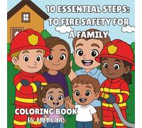 Here are 10 essential steps to fire safety for a family!: Color Your Way Through the Basics of Fire Safety at Home