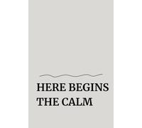 Here Begins the Calm: A Paper Space for Writing, Breathing, and Being Yourself
