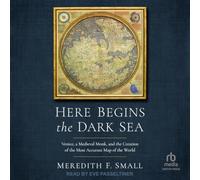 Here Begins the Dark Sea: Venice, a Medieval Monk, and the Creation of the Most Accurate Map of the World