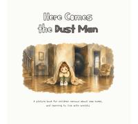 Here Comes the Dust Man: A picture book for children nervous about new homes, and learning to live with anxiety