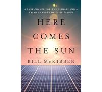 Here Comes the Sun: A Last Chance for the Climate and a Fresh Chance for Civilization