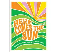 Here Comes the Sun: Radiant Quotes to Warm Your Heart and Brighten Your Day