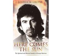 Here Comes The Sun: The Spiritual and Musical Journey of George Harrison
