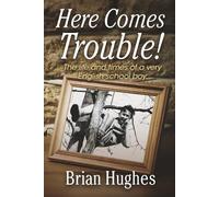 Here Comes Trouble: The life and times of a very English schoolboy 1936-1954