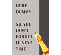 Here Dummy So You Don’t Forget It Next Time: Funny Gag Notebook for Forgetful People | Perfect Gift for Coworkers, Friends & Family | 6x9 Inches, 125 ... Humor Journal, Office & Birthday Present Idea
