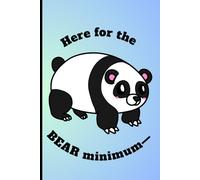 “Here for the BEAR Minimum” Cute Bear-Themed Journal for Notes and Ideas: Ideal Notebook for School, Work, or Creative Writing