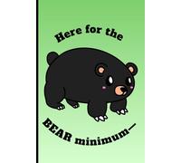 “Here for the BEAR Minimum” Playful Bear-Themed Journal for Notes and Ideas: Perfect for Bear Lovers with a Fun “Bear Minimum” Design - Ideal for School, Work, or Creative Writing