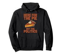 Here for The Pie Not Politics Divertido Humor de Acción de Gracias Sudadera con Capucha