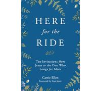 Here for the Ride: Ten Invitations from Jesus to the One who Longs for More
