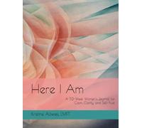 Here I Am:: A 52-Week Women's Journal for Calm, Clarity, and Self-Trust, 2nd Edition