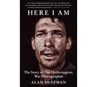 Here I Am: The story of Tim Hetherington, war photographer