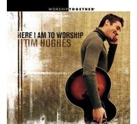 Here I Am to Worship by Tim Hughes (2001-12-26)