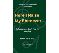 Here I Raise My Ebenezer: Reflections on God’s Faithful Leading (Songs of the Redeemed)