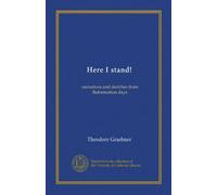 Here I stand!: narratives and sketches from Reformation days
