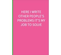 Here I write other people's problems it's my job to solve: 6 x 9 lined notebook: things parents of additional needs children are tired of hearing