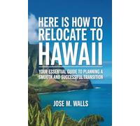 Here Is How To RELOCATE TO HAWAII: Your Essential Guide to Planning a Smooth and Successful Transition