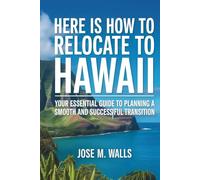 Here Is How To RELOCATE TO HAWAII: Your Essential Guide to Planning a Smooth and Successful Transition