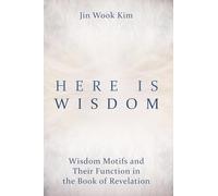 Here Is Wisdom: Wisdom Motifs and Their Function in the Book of Revelation