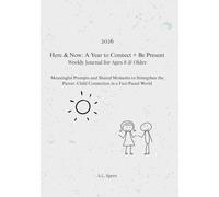 Here & Now: A Year to Connect + Be Present-Weekly Journal for Ages 8 & Older: Meaningful Prompts and Shared Moments to Strengthen the Parent-Child Connection in a Fast-Paced World