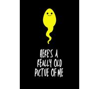 Here’s a Really Old Picture of Me: A Funny Gag Gift Notebook with 120 Lined Pages - Humor Journal for Adults, Friends, and Coworkers.