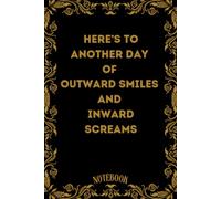Here’s To Another Day Of Outward Smiles And Inward Screams: Lined notebook