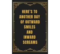 Here’s To Another Day Of Outward Smiles And Inward Screams: Lined notebook