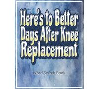 Here’s to Better Days After Knee Replacement - Word Search Book: Knee Replacement Gift | 50+ Large Print Word Find Puzzles for Calm, Focus & Mental ... Phase | Stress Relief & Boredom Buster