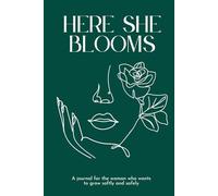 Here She Blooms: A Journal for the Woman Who Wants to Grow Softly and Safely