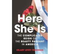 Here She Is: The Complicated Reign of the Beauty Pageant in America