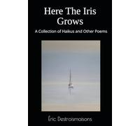 Here The Iris Grows: A Collection of Haikus and Other Poems